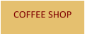 COFFEE SHOP