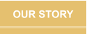 OUR STORY